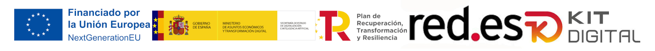 Logotipo
Financiado por la Unión Europea, Plan de Recuperación,
Transformación y Resiliencia, red.es y Kit Digital